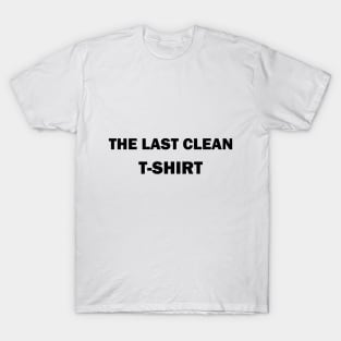 the last clean tshirt T-Shirt